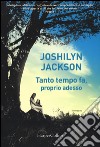 Tanto tempo fa, proprio adesso libro di Jackson Joshilyn