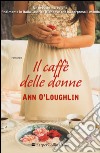 Il caffè delle donne libro di O'Loughlin Ann