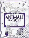 Animali fantastici e dove trovarli. Creature magiche da colorare. Ediz. illustrata libro