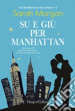 Su e giù per Manhattan. Da Manhattan con amore. Vol. 1 libro