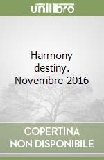 Harmony destiny. Novembre 2016 libro