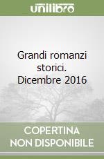 Grandi romanzi storici. Dicembre 2016 libro