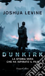 Dunkirk: la storia vera che ha ispirato il film libro