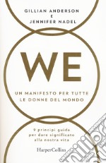 WE. Un manifesto per tutte le donne del mondo. 9 principi guida per dare significato alla nostra vita