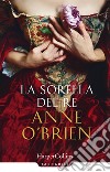 La sorella del re libro di O'Brien Anne