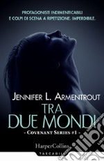 Tra due mondi. Covenant series. Vol. 1 libro