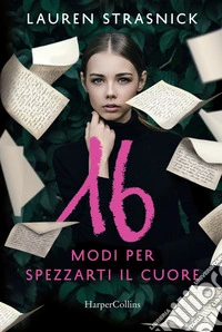 16 modi per spezzarti il cuore libro