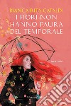 I fiori non hanno paura del temporale libro