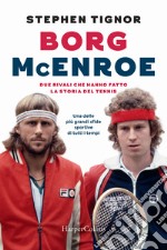 Borg McEnroe. Due rivali che hanno fatto la storia del tennis