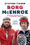 Borg McEnroe. Due rivali che hanno fatto la storia del tennis libro