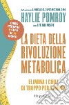 La dieta della rivoluzione metabolica. Elimina i chili di troppo per sempre libro di Pomroy Haylie Adamson Eve