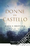 Le donne del castello libro di Shattuck Jessica