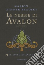 Le nebbie di Avalon. Il ciclo di Avalon. Parte prima libro