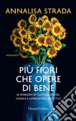 Più fiori che opere di bene. Le indagini di Clotilde Grossi, fioraia e apprendista detective libro