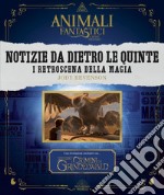 Animali fantastici e dove trovarli. Notizie da dietro le quinte. I retroscena della magia. Ediz. illustrata libro