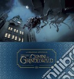 La creazione artistica di I crimini di Grindelwald. Animali fantastici. Ediz. a colori. Con Poster libro