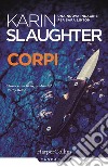 Corpi. Una nuova indagine per Sara Linton libro di Slaughter Karin