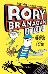 Rory Branagan, detective. I cattivi se li mangia a colazione. Ediz. illustrata libro