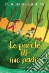 Le parole di mio padre libro di MacLachlan Patricia