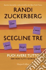 Scegline tre. Puoi avere tutto (ma non tutti i giorni) libro