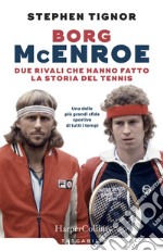 Borg McEnroe. Due rivali che hanno fatto la storia del tennis