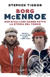 Borg McEnroe. Due rivali che hanno fatto la storia del tennis libro di Tignor Stephen