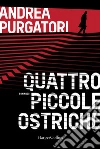 Quattro piccole ostriche libro di Purgatori Andrea