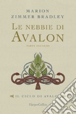 Le nebbie di Avalon. Il ciclo di Avalon. Parte seconda libro