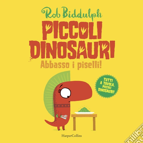 Abbasso i piselli. Piccoli dinosauri. Ediz. a colori