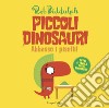 Abbasso i piselli. Piccoli dinosauri. Ediz. a colori libro di Biddulph Rob