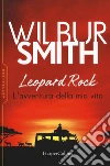Leopard Rock. L'avventura della mia vita libro