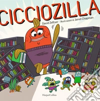 Cicciozilla. Ediz. a colori libro