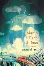 Siamo riflessi di luce libro