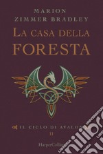 La casa della foresta. Il ciclo di Avalon. Vol. 2 libro