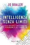 Intelligenza senza limiti. 6 chiavi per sfruttare al massimo il potenziale del cervello libro