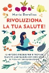 Rivoluziona la tua salute! Il metodo svedese per ritrovare felicità e benessere con uno stile di vita antinfiammatorio libro di Borelius Maria
