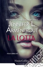 La lotta. Titan series. Vol. 3 libro