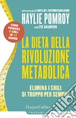 La dieta della rivoluzione metabolica. Elimina i chili di troppo per sempre libro