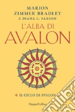 L'alba di Avalon. Il ciclo di Avalon libro