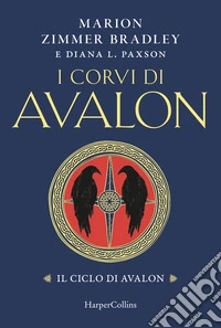 I corvi di Avalon. Il ciclo di Avalon libro