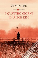 I quattro giorni di Alice Kim libro