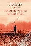 I quattro giorni di Alice Kim libro