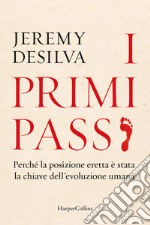 I primi passi. Perché la posizione eretta è stata la chiave dell'evoluzione umana libro