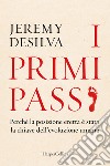 I primi passi. Perché la posizione eretta è stata la chiave dell'evoluzione umana libro