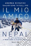 Il mio amico Nepal. Un lupo alpinista. Le montagne e la vera libertà libro