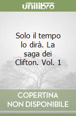 Solo il tempo lo dirà. La saga dei Clifton. Vol. 1 libro