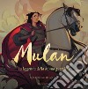 Mulan. La leggenda di una donna guerriera. Ediz. a colori libro