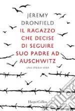 Il ragazzo che decise di seguire suo padre ad Auschwitz libro