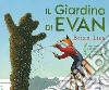 Il giardino di Evan. Ediz. a colori libro di Lies Brian