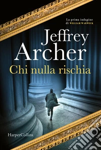 Chi nulla rischia. La prima indagine di William Warwick